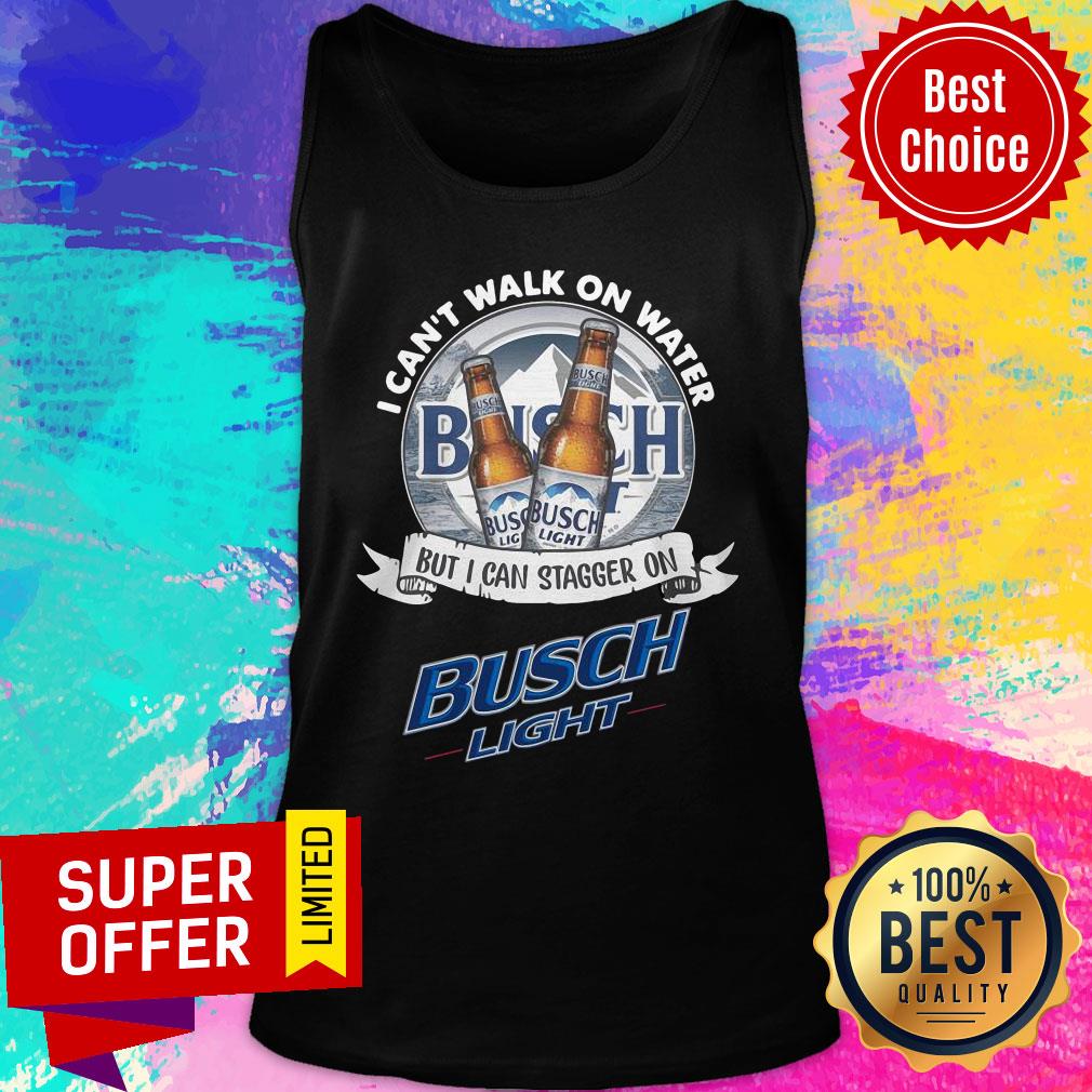 Top I Can’t Walk On Water But I Can Stagger On Busch Light Shirt - Image 4
