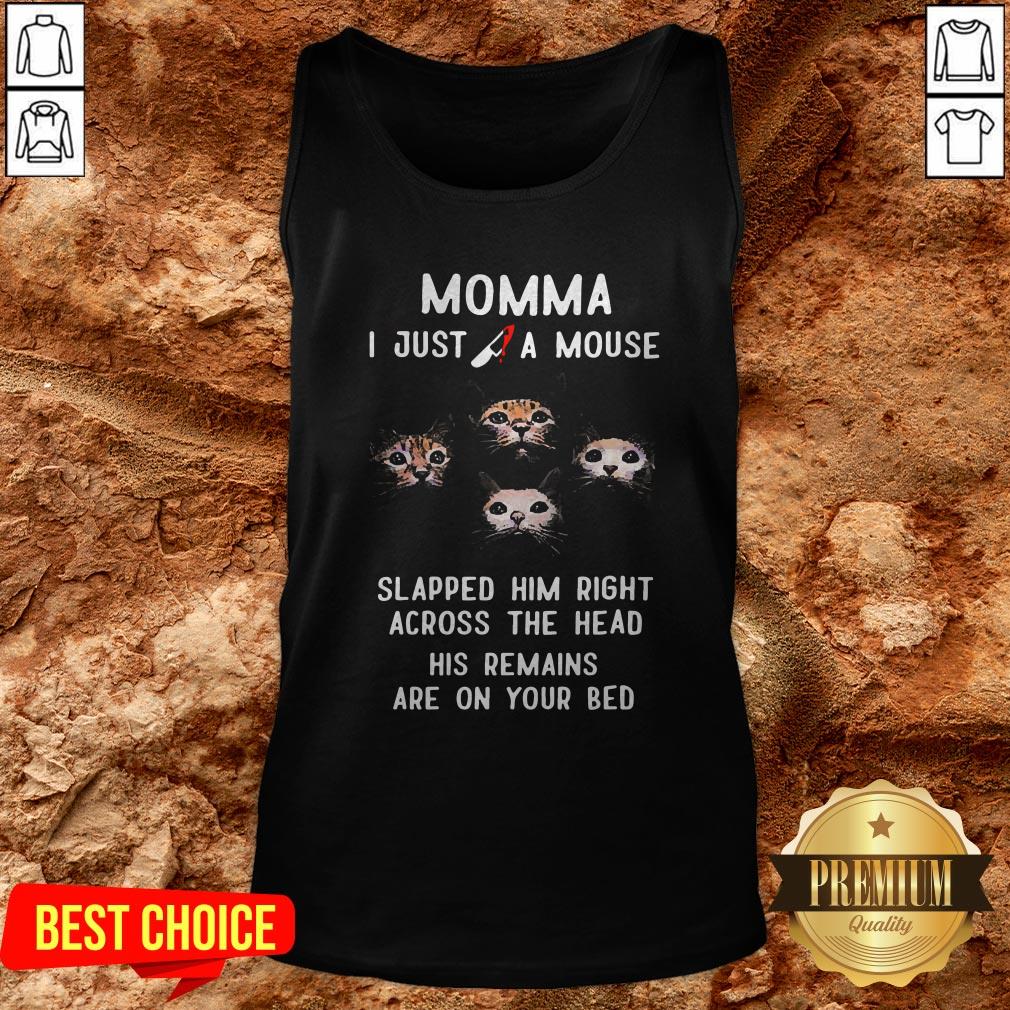 Momma I Just A Mouse Slapped Him Right Across The Head His Remains Are On Your Bed Shirt - Image 3