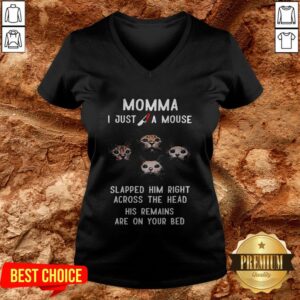 Alternative view of Momma I Just A Mouse Slapped Him Right Across The Head His Remains Are On Your Bed Shirt