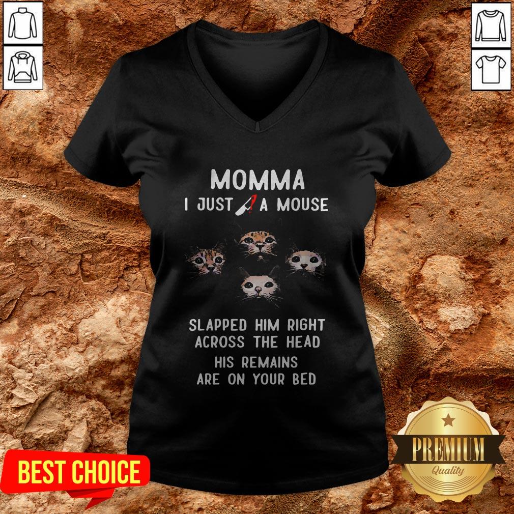 Momma I Just A Mouse Slapped Him Right Across The Head His Remains Are On Your Bed Shirt - Image 2