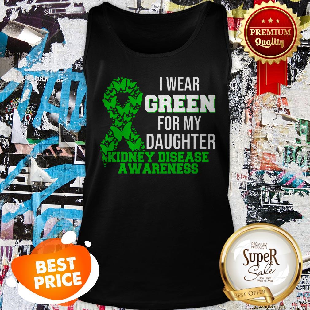 Nice I Wear Green For My Daughter Kidney Disease Awareness Shirt - Image 4