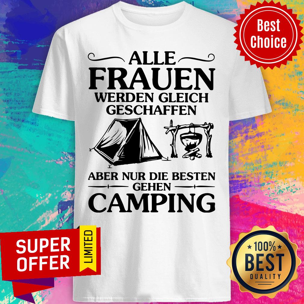 Alle Frauen Werden Gleich Geschaffen Camping Shirt