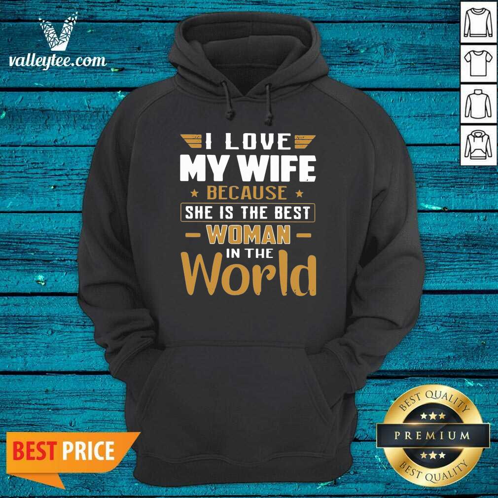 Fantastic I Love My Wife Because She Is The Best Woman In The World Shirt - Image 2