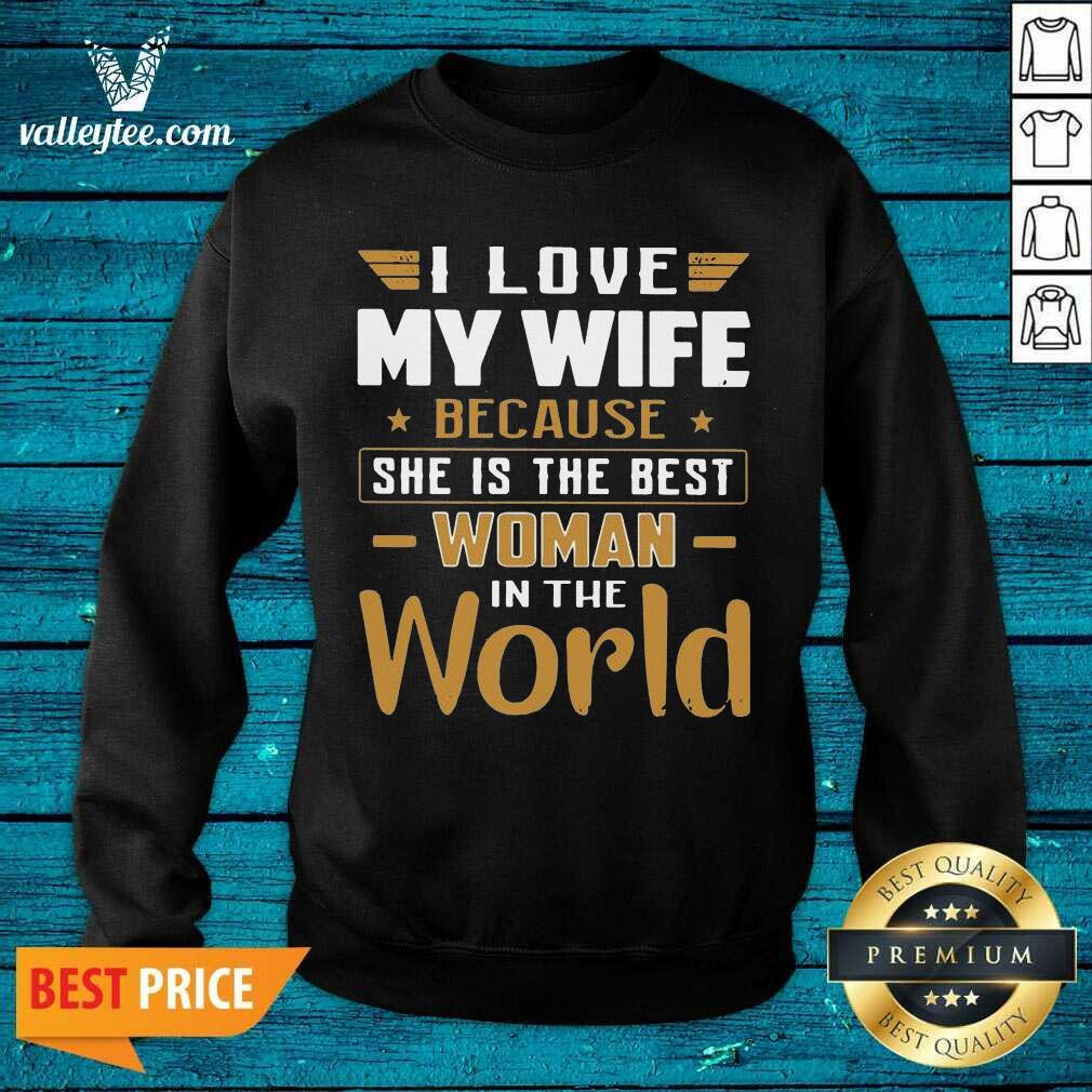 Fantastic I Love My Wife Because She Is The Best Woman In The World Shirt - Image 4
