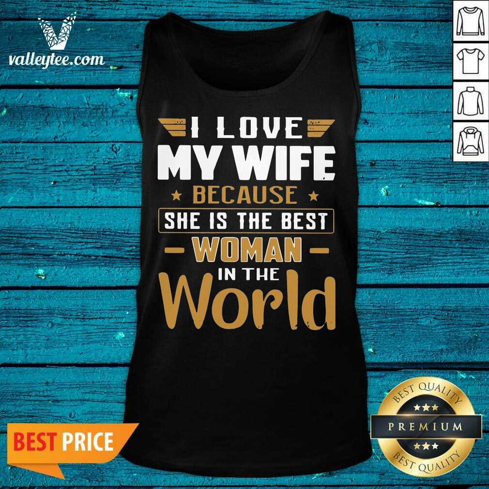Fantastic I Love My Wife Because She Is The Best Woman In The World Shirt - Image 3