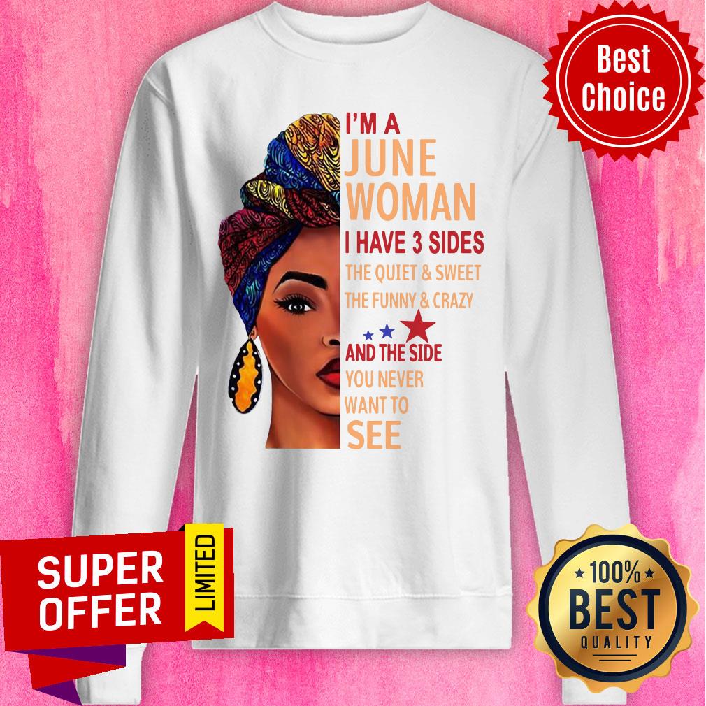 I'm A June Woman The Quiet And Side Want To See Shirt - Image 4