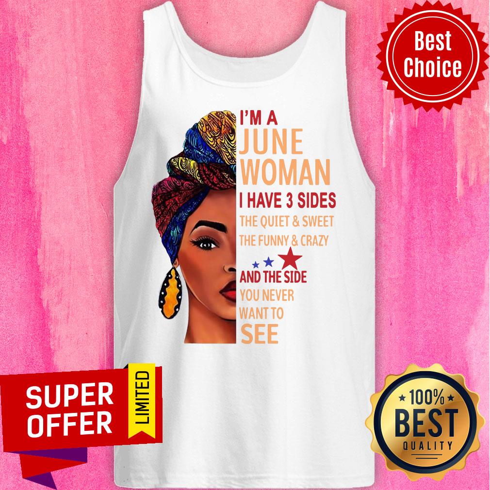 I'm A June Woman The Quiet And Side Want To See Shirt - Image 3