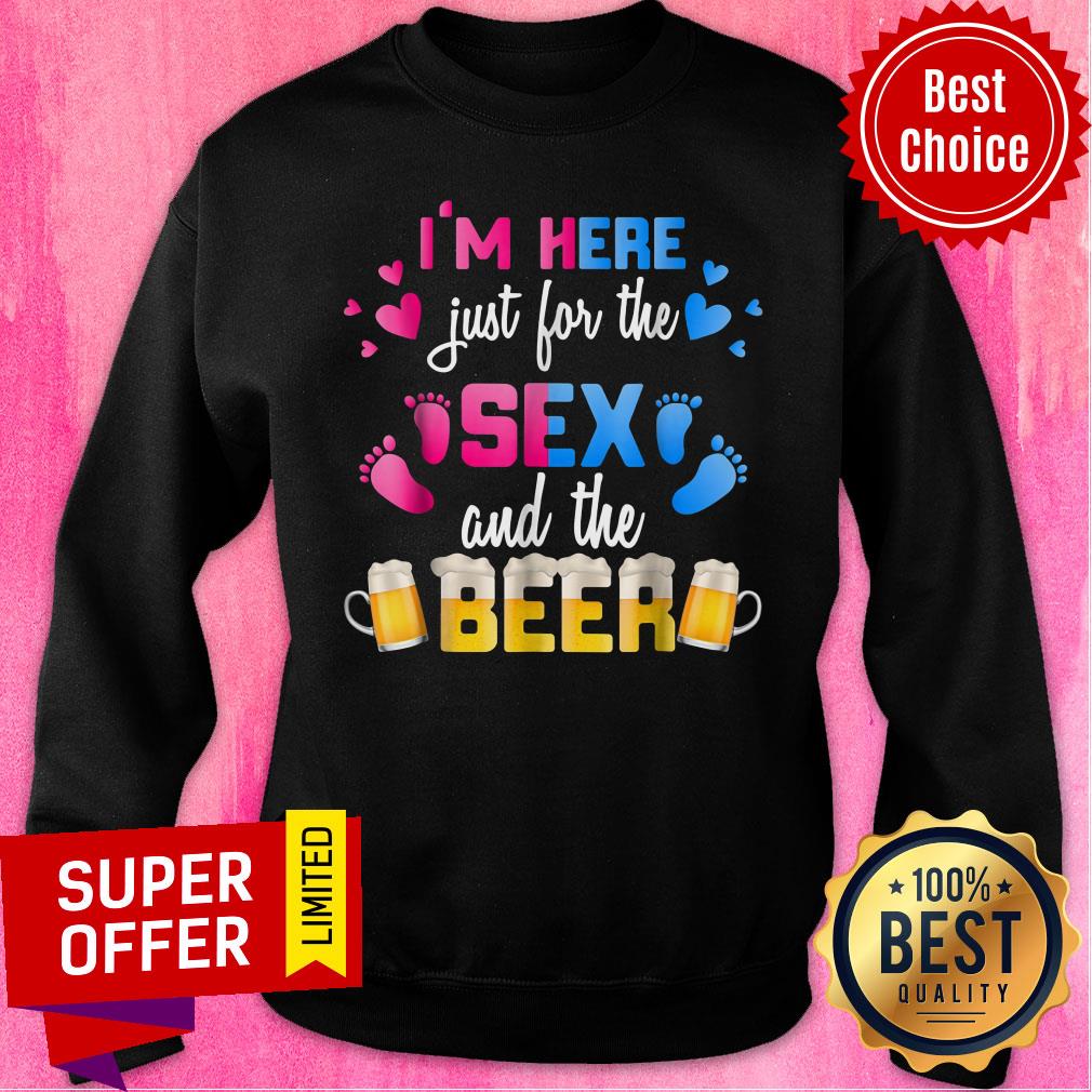 I'm Here Just For The Sex And The Beer Shirt - Image 4