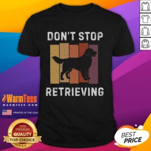Pretty Don't Stop Retrieving Dog T-Shirt