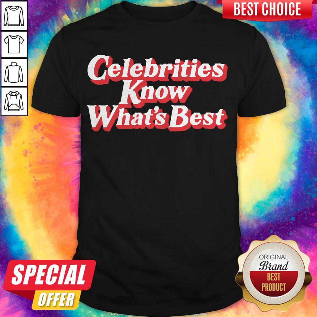 Official Celebrities Know What’s Best Shirt