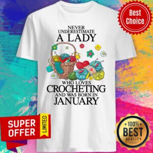 Top Never Underestimate A Lady Who Loves Crocheting And Was Born In January Shirt