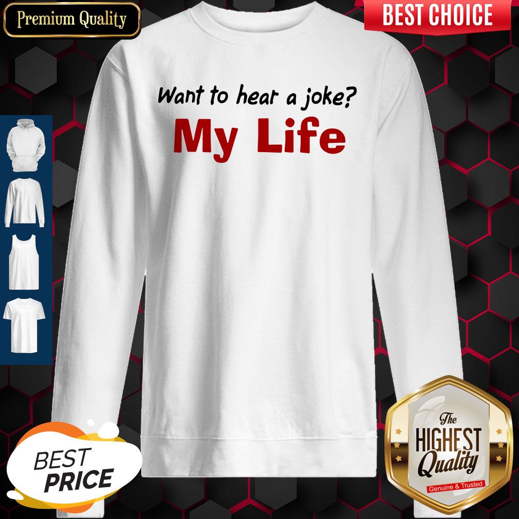 Want To Hear A Joke My Life Shirt Classic T-Shirt - Image 2