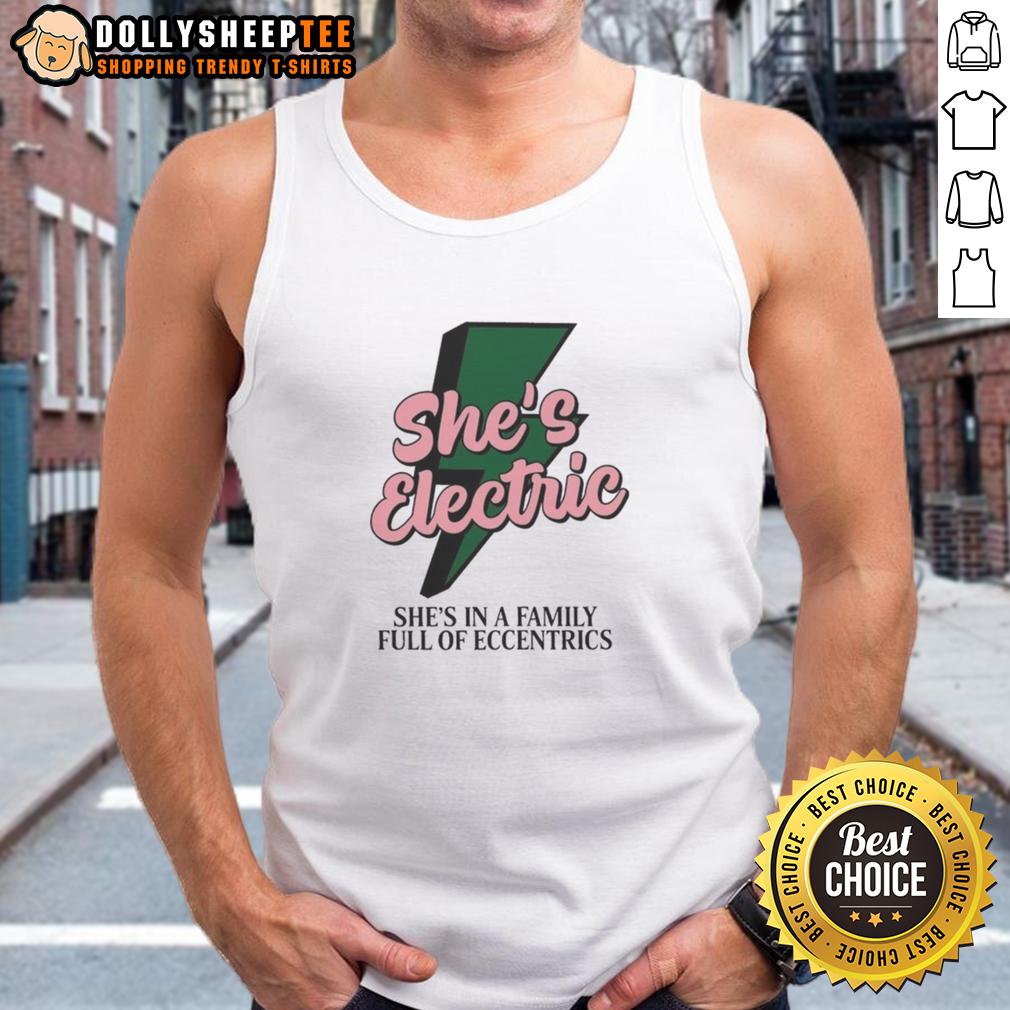 Original She's Electric She's In A Family Full Of Eccentrics T-Shirt - Image 4