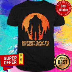 Official Bigfoot Saw Me But Nobody Believes Him Moon Shirt