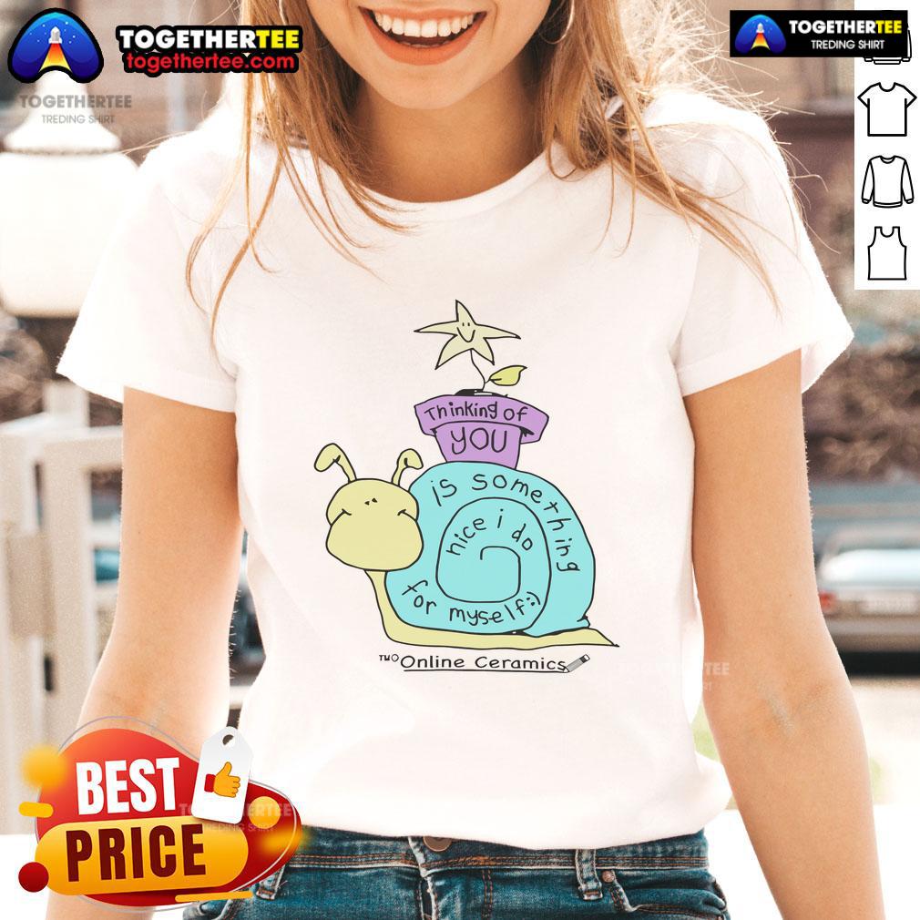 Original Thinking Of You Is Something Nice I Do For Myself T-Shirt - Image 3