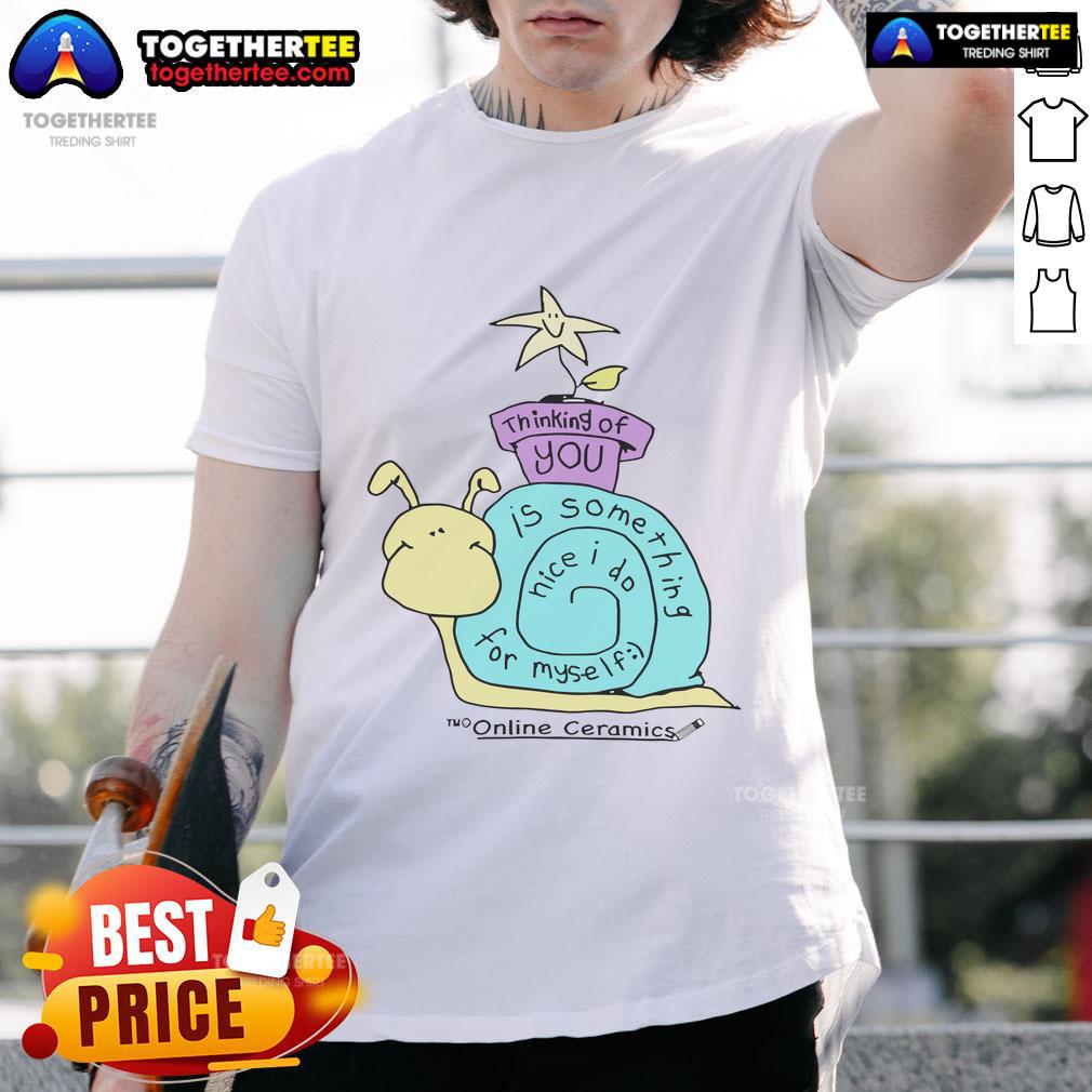 Original Thinking Of You Is Something Nice I Do For Myself T-Shirt