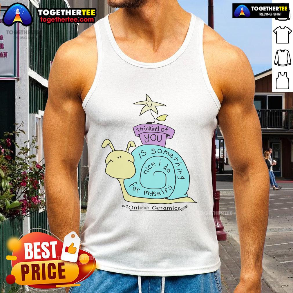 Original Thinking Of You Is Something Nice I Do For Myself T-Shirt - Image 4