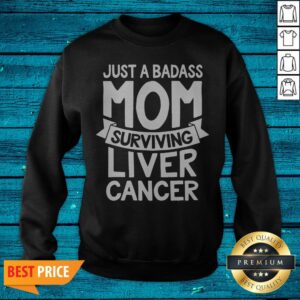 Alternative view of Badass Mom Surviving Liver Cancer Survivor Quote Funny Gift Shirt