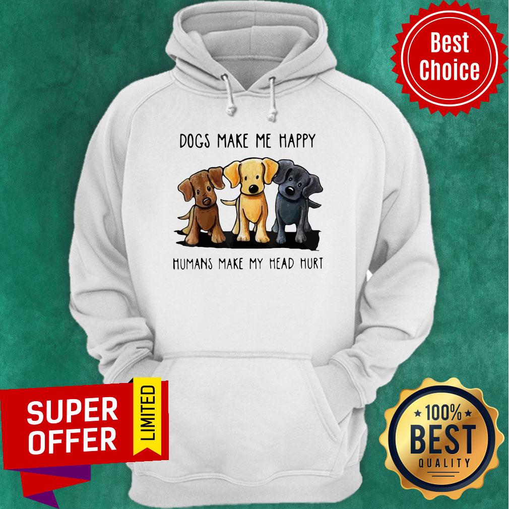 Funny Dogs Make Me Happy Humans Make My Head Hurt Dog Lover Shirt - Image 3