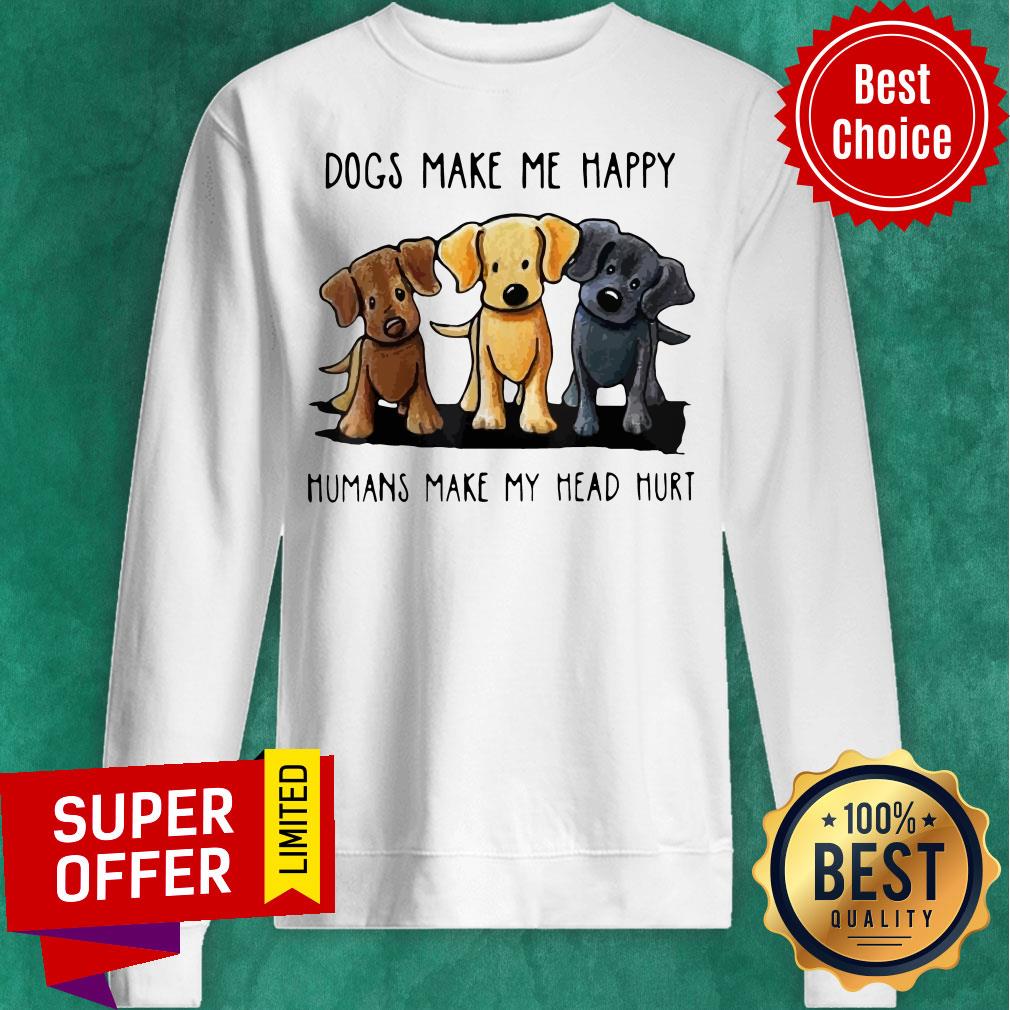 Funny Dogs Make Me Happy Humans Make My Head Hurt Dog Lover Shirt - Image 2
