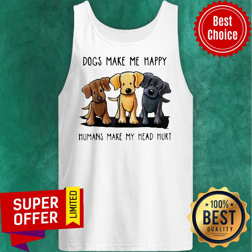 Funny Dogs Make Me Happy Humans Make My Head Hurt Dog Lover Shirt - Image 5