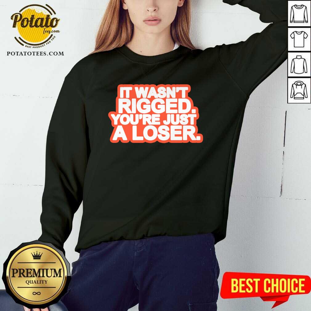 It Wasn’t Rigged You’re Just A Loser 2021 Shirt - Image 4