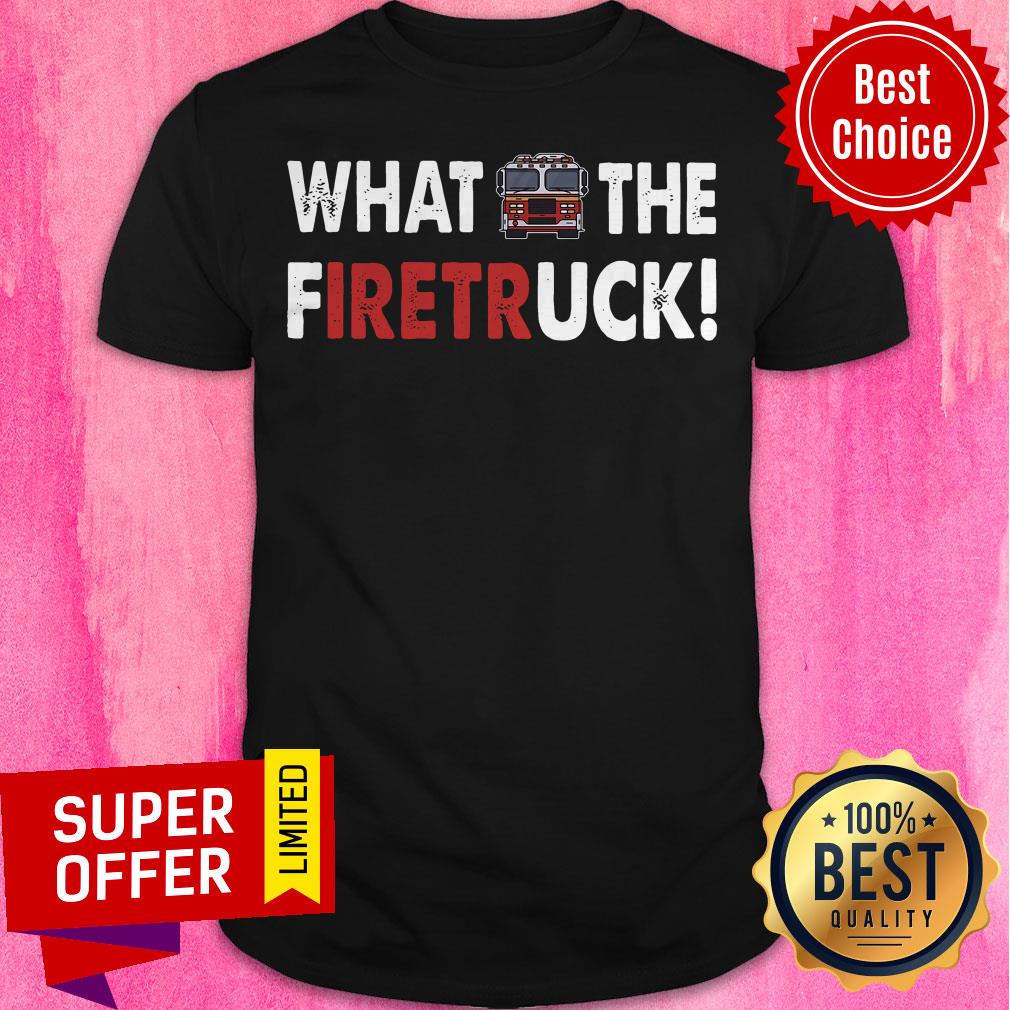 Premium What the Firetruck Shirt