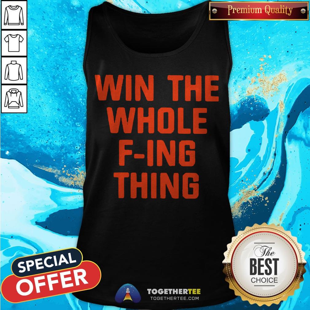 Top Win The Whole F-ing Thing Shirt - Image 3