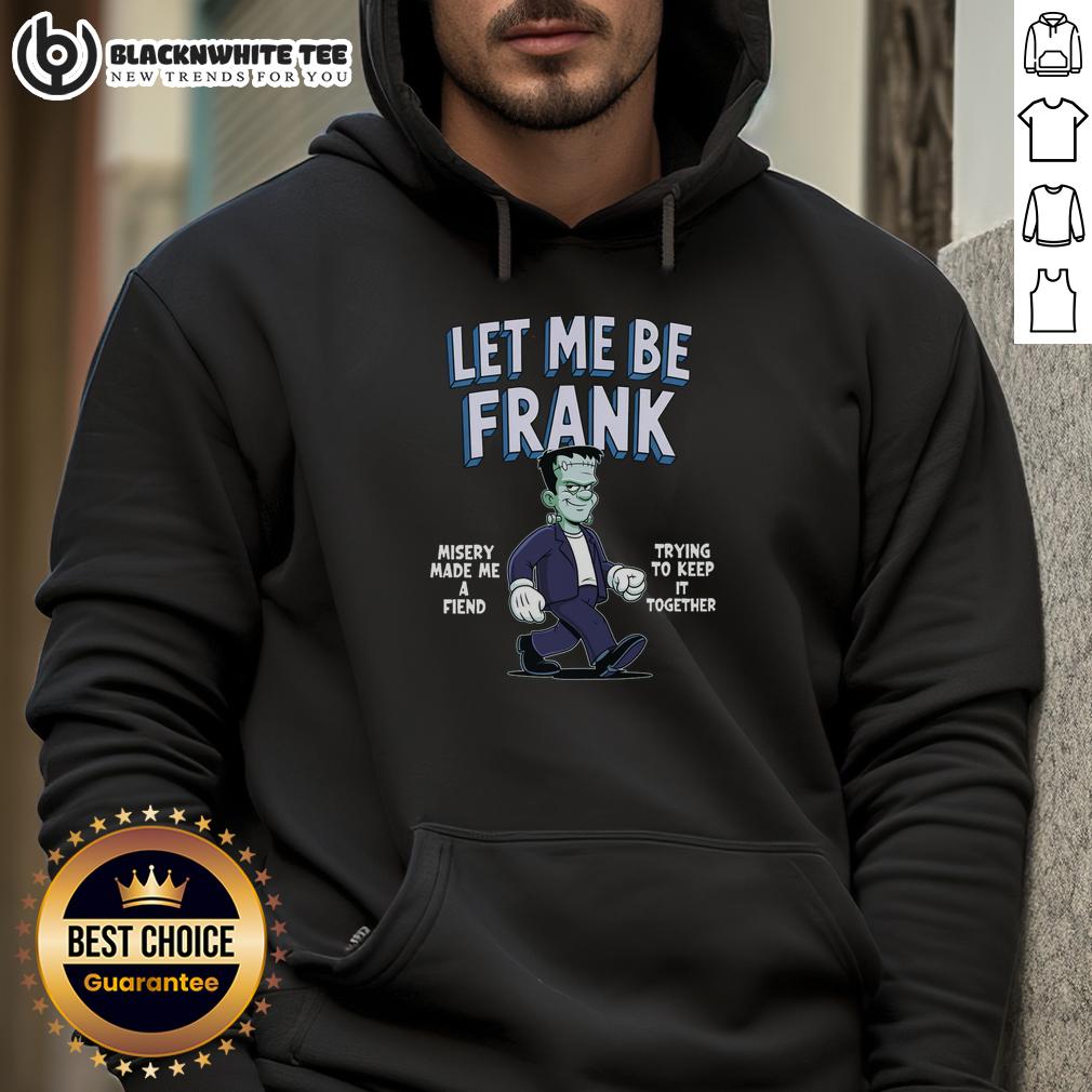 Nice Let Me Be Frank Misery Made Me A Friend Frankenstein T-Shirt - Image 2