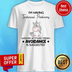 Unicorn I’m Having Technical Problems With My Attitude Today Avoidance Shirt