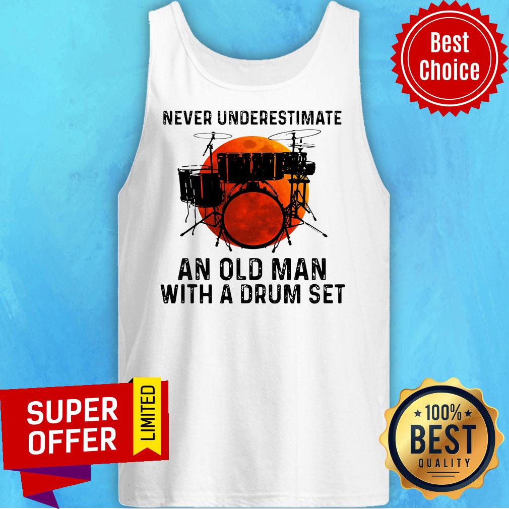 Top Never Underestimate An Old Man With A Drum Set Shirt - Image 5