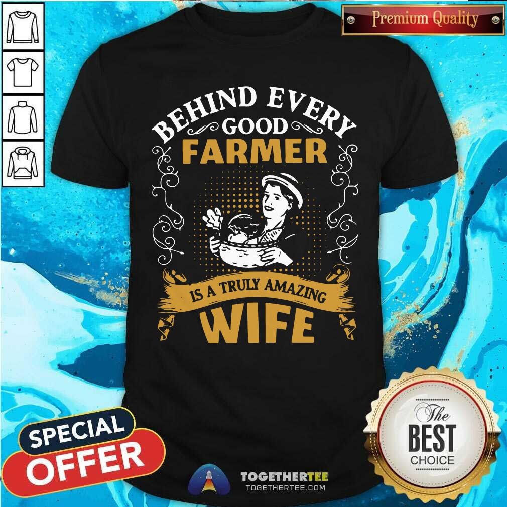 Behind Every Good Farmer Is A Truly Amazing Wife Shirt
