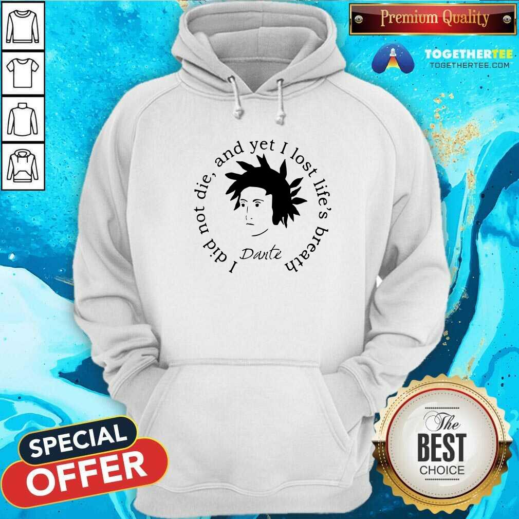 Funny Dante Alighieri I Did Not Die And Yet I Lost Life’s Breath Shirt - Image 5