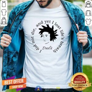 Funny Dante Alighieri I Did Not Die And Yet I Lost Life’s Breath Shirt