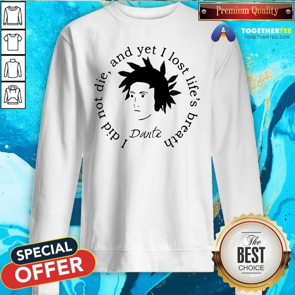 Funny Dante Alighieri I Did Not Die And Yet I Lost Life’s Breath Shirt - Image 4