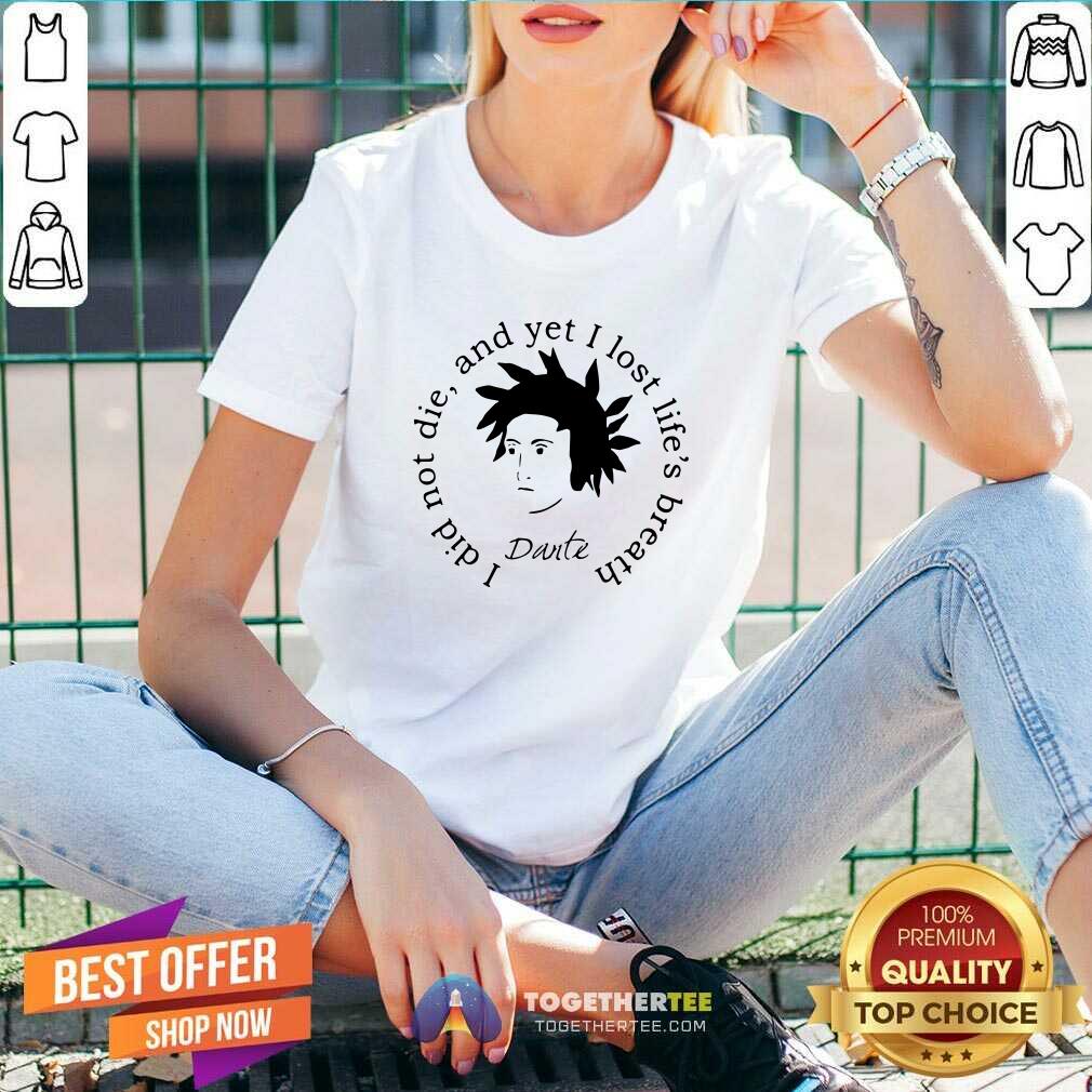 Funny Dante Alighieri I Did Not Die And Yet I Lost Life’s Breath Shirt - Image 2