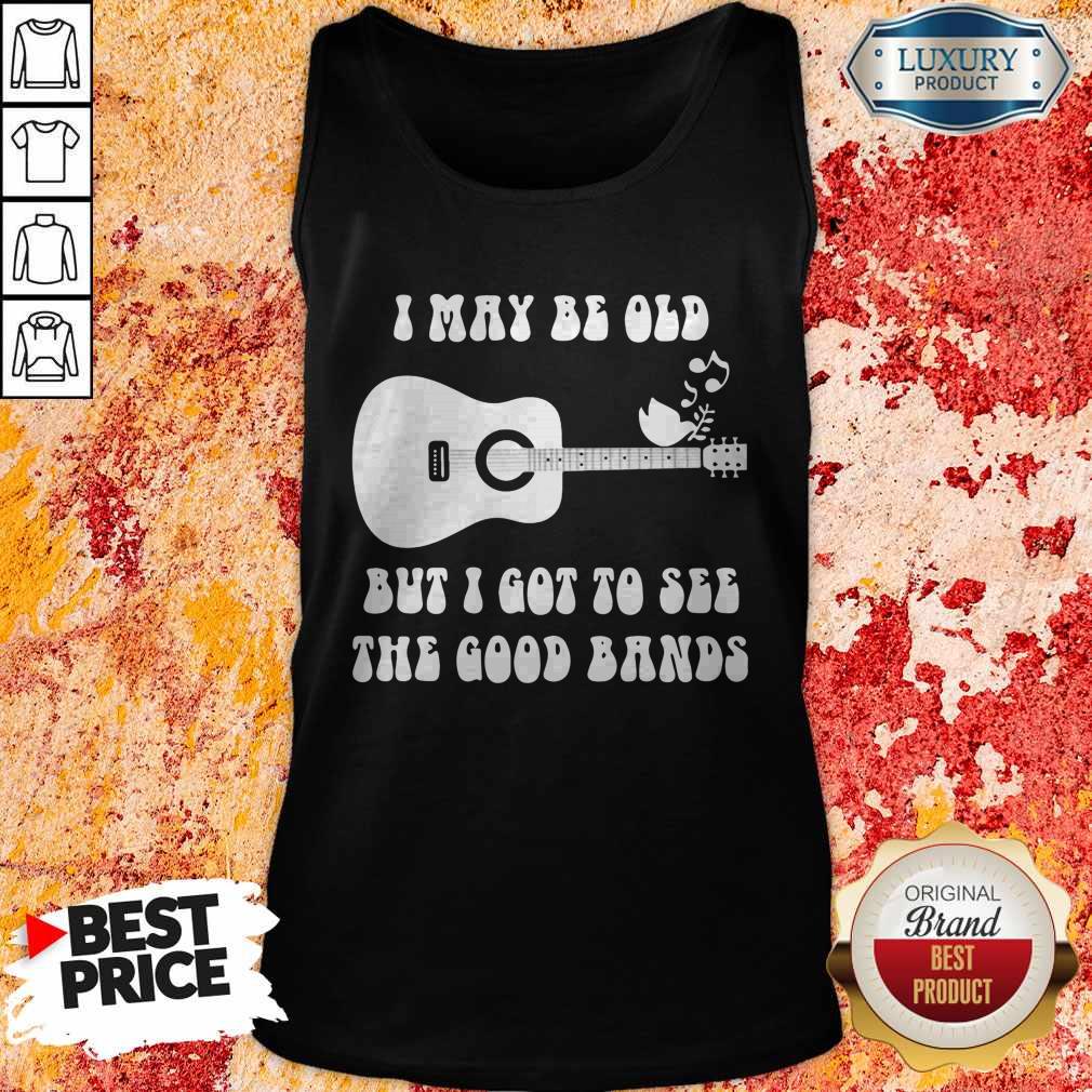 Official I May Be Old But I Got To See The Good Bands Guitar Shirt - Image 3