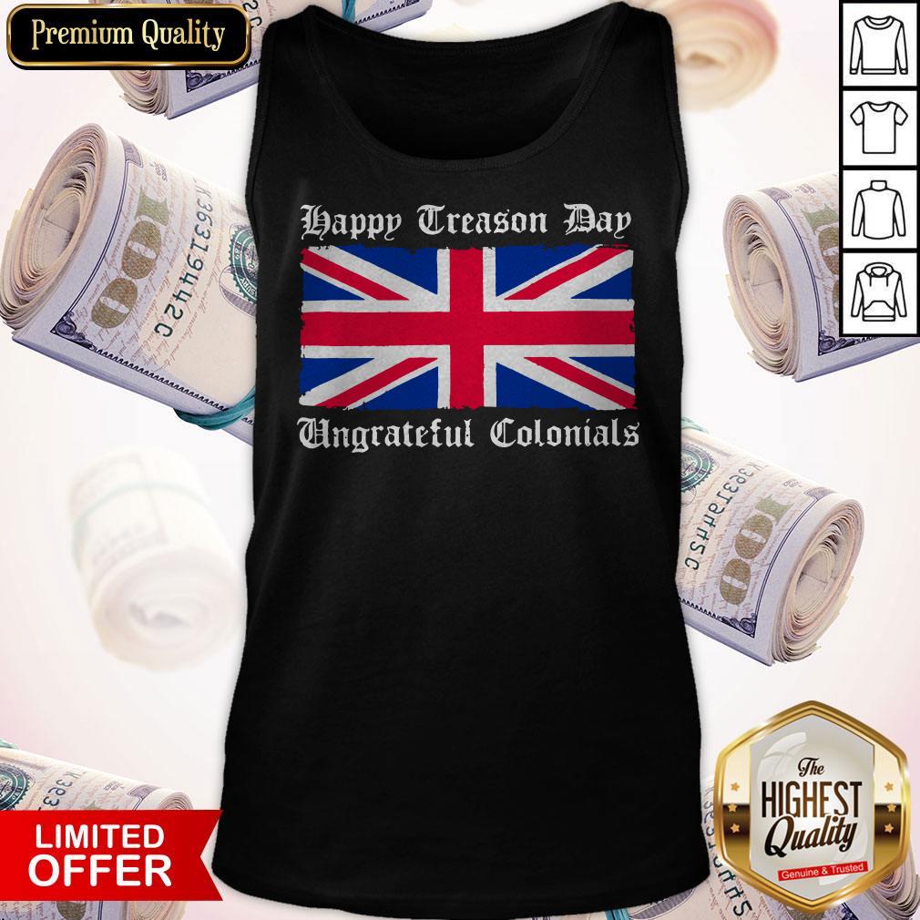 Happy Treason Day Ungrateful Colonials Shirt - Image 3
