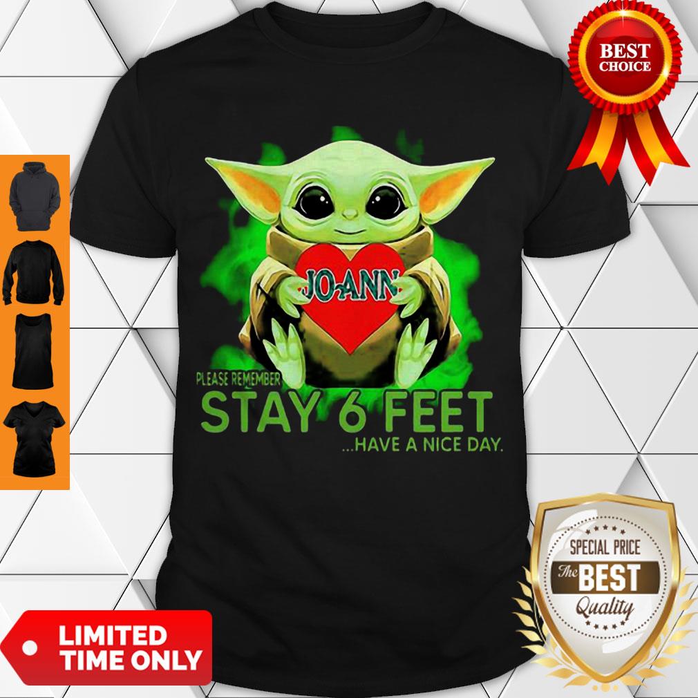 Awesome Baby Yoda Hug JoAnn Stores Please Remember Stay 6 Feet Coronavirus Shirt