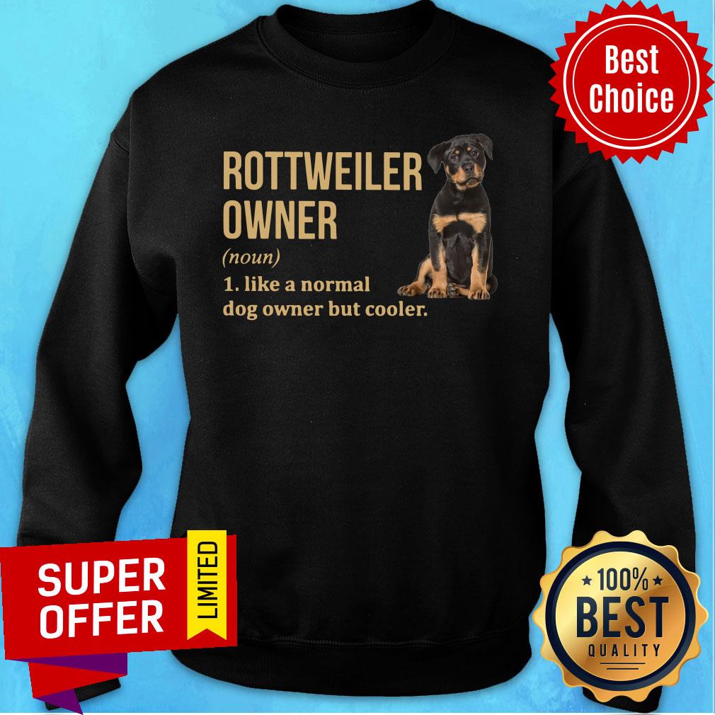 Rottweiler Owner Like A Normal Dog Owner But Cooler Shirt - Image 3