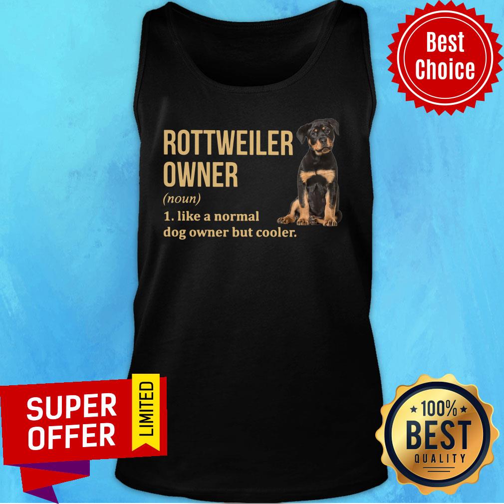 Rottweiler Owner Like A Normal Dog Owner But Cooler Shirt - Image 4