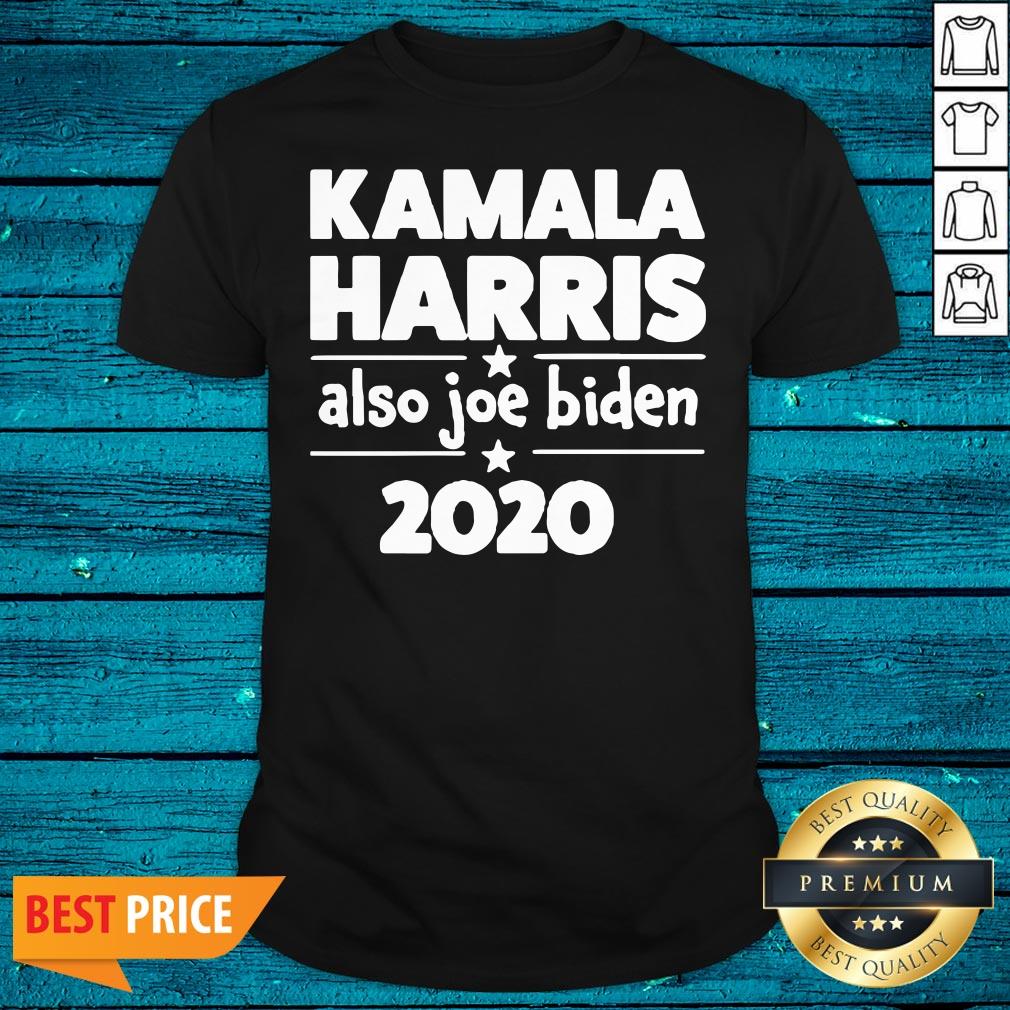 Happy Kamala Harris Also Joe Biden 2020 Shirt