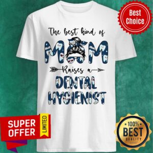 The Best Kind Of Mom Raises A Dental Hygienist Shirt