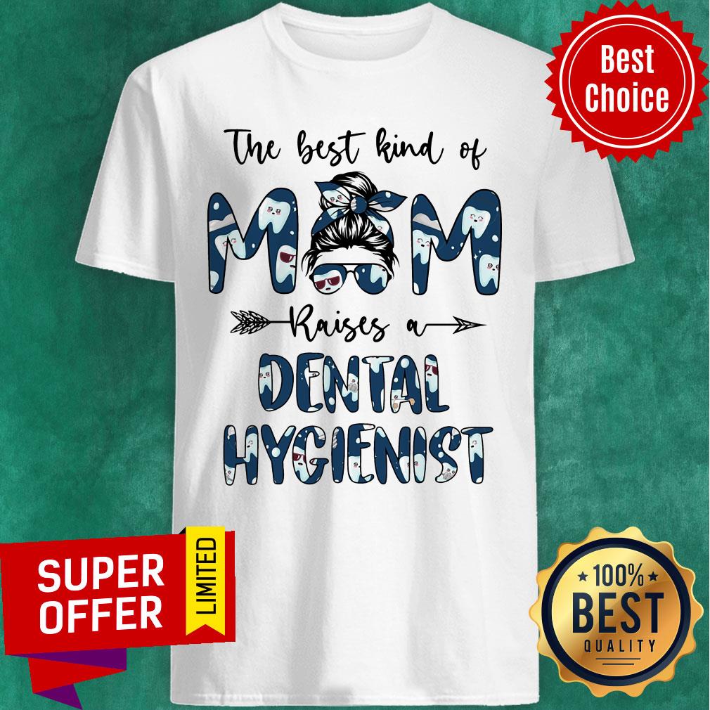 The Best Kind Of Mom Raises A Dental Hygienist Shirt