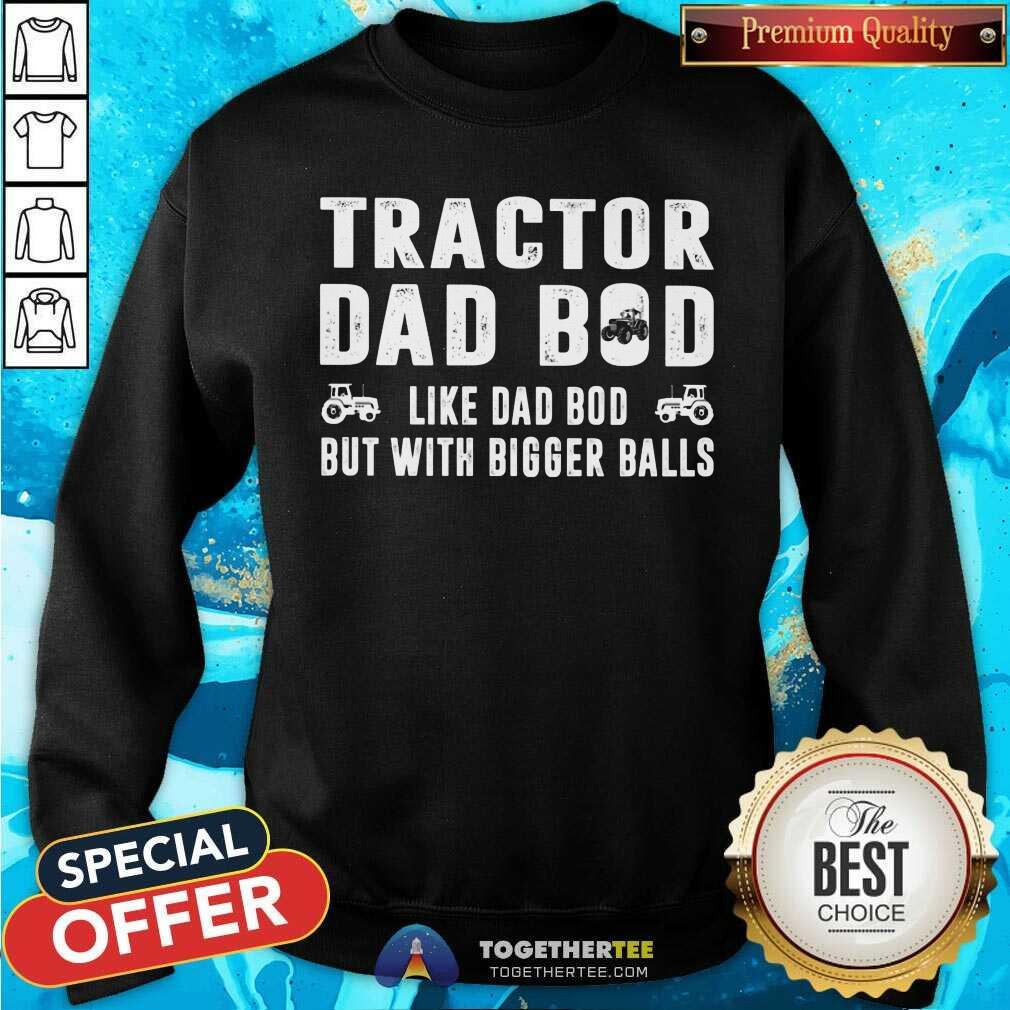 Tractor Dad Bod With Bigger Balls Shirt - Image 2