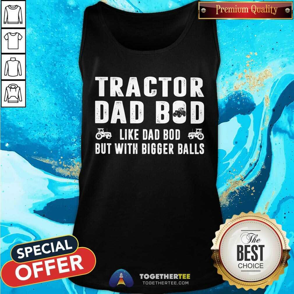 Tractor Dad Bod With Bigger Balls Shirt - Image 4