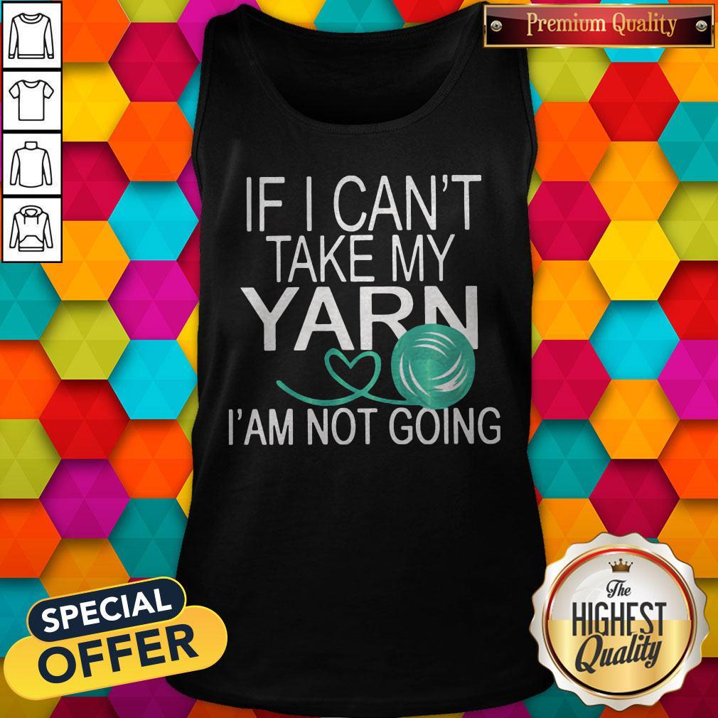 Nice If I Cant Take My Yarn Im Not Going Shirt - Image 3