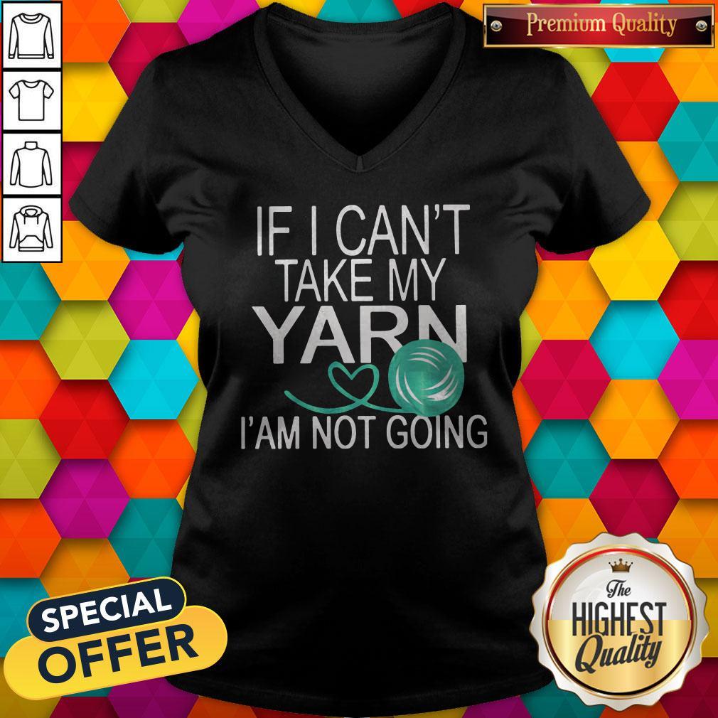Nice If I Cant Take My Yarn Im Not Going Shirt - Image 2