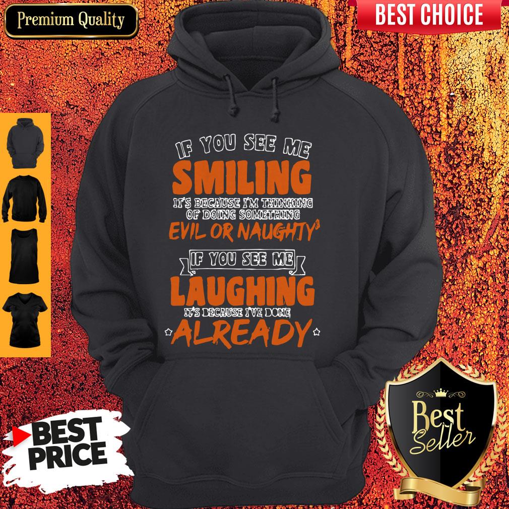 If You See Me Smiling I'm Thinking Of Doing Something Evil Or Naughty Shirt - Image 5
