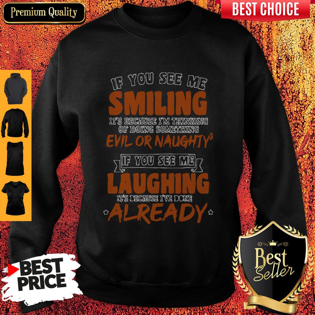If You See Me Smiling I'm Thinking Of Doing Something Evil Or Naughty Shirt - Image 4